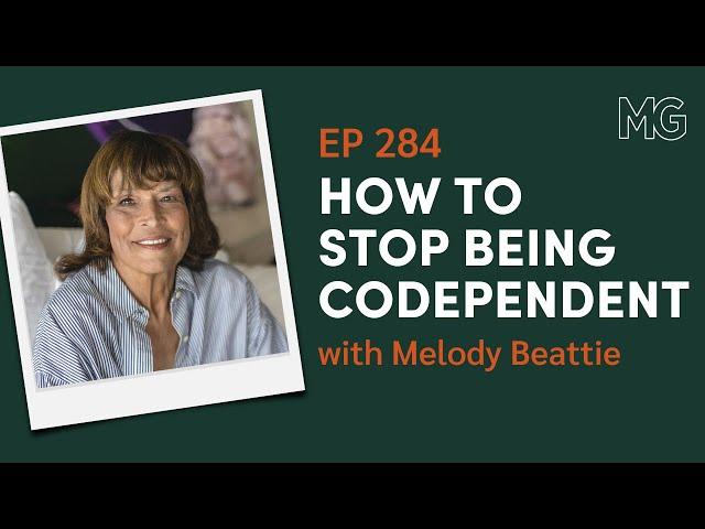 Breaking Free from Codependency with Melody Beattie | The Mark Groves Podcast