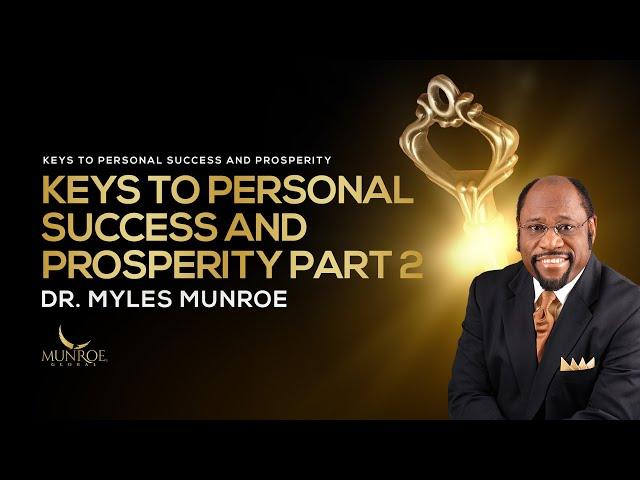 How To Achieve Success & Prosperity: Dr. Myles Munroe's Guide Part 2 | MunroeGlobal.com