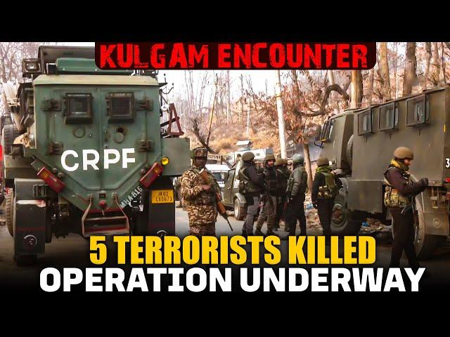 Kulgam Encounter | Five terrorist killed | Operation underway | CRPF | Army |J&K |Security forces