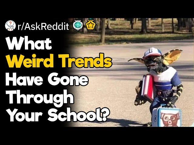 What Weird Trends Have Gone Through Your School?