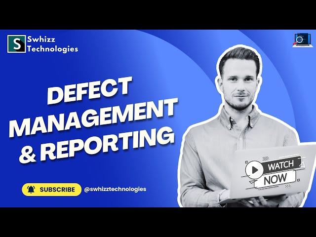 Mastering Defect Management and Reporting in Software Testing! Swhizz Technologies