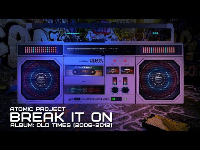 Atomic Project - Break It On (Electro Freestyle Music)