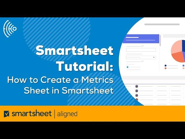 Smartsheet Tutorial: How to Create a Metrics Sheet in Smartsheet