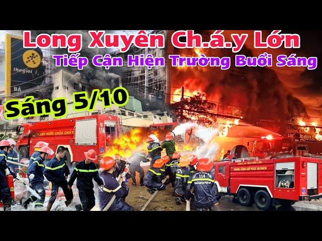 Trực Tiếp Ch.á.y Lớn Long Xuyên Tiếp Cận Hiện Trường Buổi Tối Và Buổi Sáng Thiệt Hại Tiền Tỉ