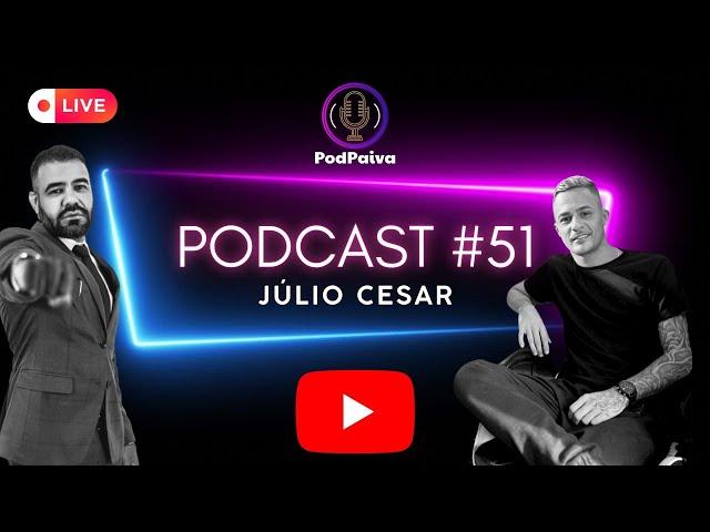 POD PAIVA - COM JULIO CESAR VIANA #51