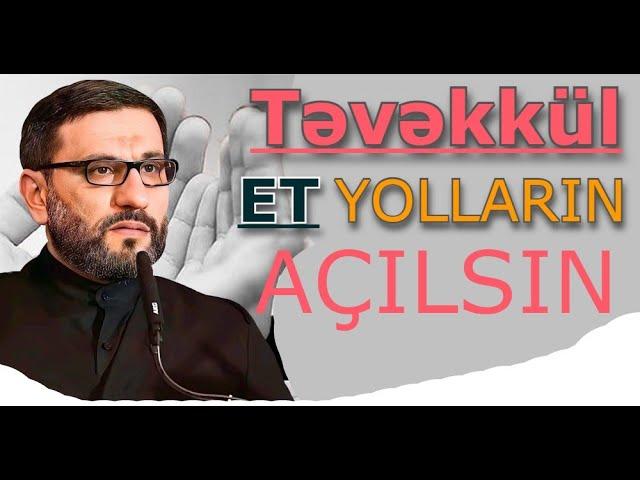 Hacı Şahin - Təvəkkül et, bu yolda çətinliklər aradan gedər ruzi gələr