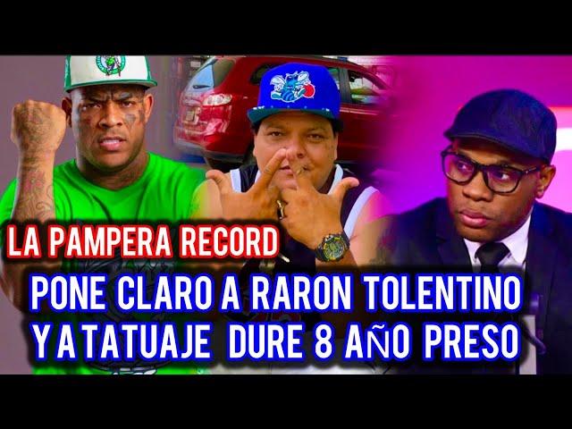 LA PAMPARA RECORD PONE CLARO A RAMON TOLENTINO Y A TATUAJE YO DURE 8 ANO PRESO