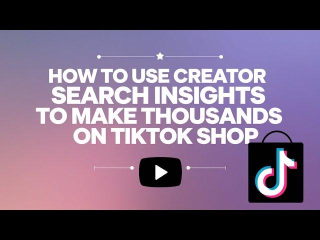 How To Use Creator Search Insights To Make THOUSANDS On TikTok Shop 