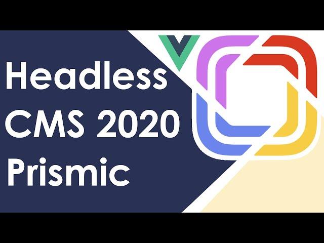 Headless CMS 2020 Prismic Vue Starter Guide