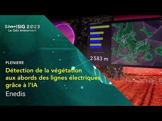 [Live] SIG 2023 - Détection de la végétation aux abords des lignes électriques par Enedis