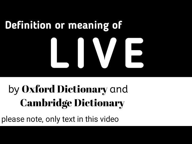 Definition or Meaning of Live by Oxford Dictionary and Cambridge Dictionary