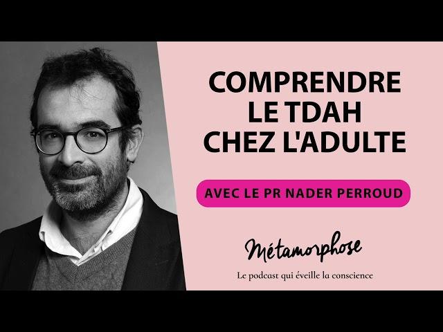 #397 Pr Nader Perroud : Comprendre le TDAH chez l'adulte