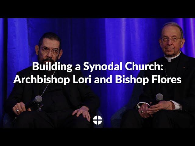 Building a Synodal Church: Archbishop Lori and Bishop Flores