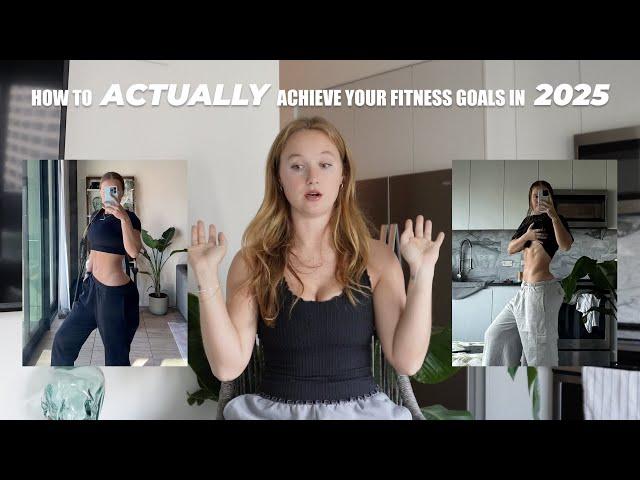 How to ACTUALLY achieve your fitness goals in 2025