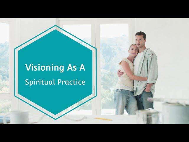 Visioning as a Spiritual Practice