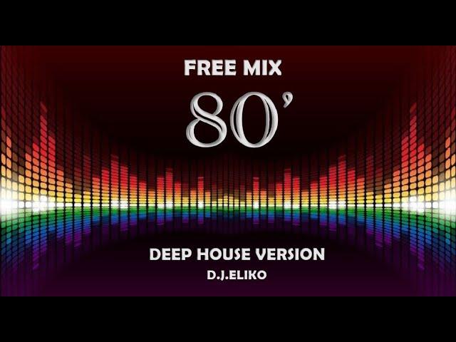 DEEP HOUSE VERSION - FREE MIX 80 - PART 2 -MIX BY DJ ELIKO