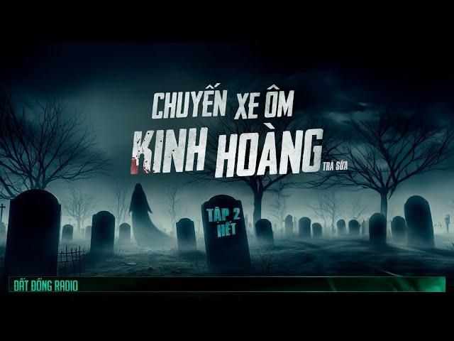 CHUYẾN XE ÔM KINH HOÀNG - TẬP 2 KẾT - Chuyện ma Nguyễn Huy kể