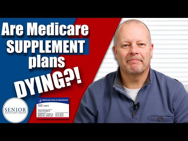 Are Medicare Supplement Plans Dying? - Senior Solutions Group