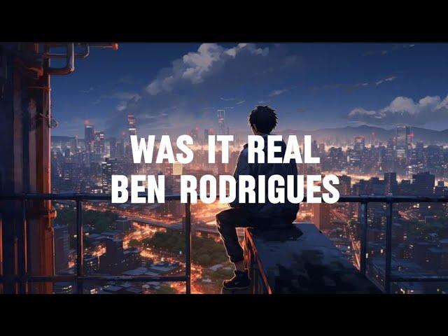 Ben Rodrigues - Was It Real [Lyric]