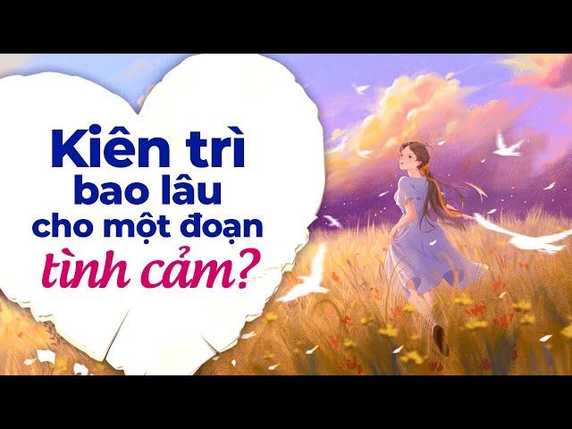 Kiên Trì Bao Lâu Cho Một Đoạn Tình Cảm | Radio Tâm Sự