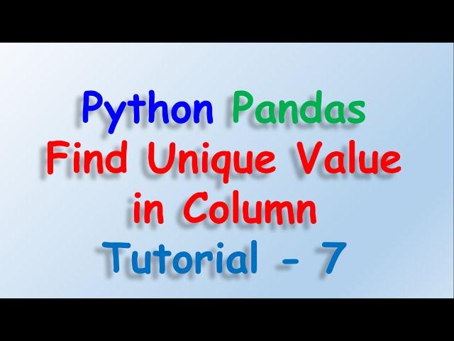 Data analysis with python and Pandas - Find Unique values in column Tutorial 7