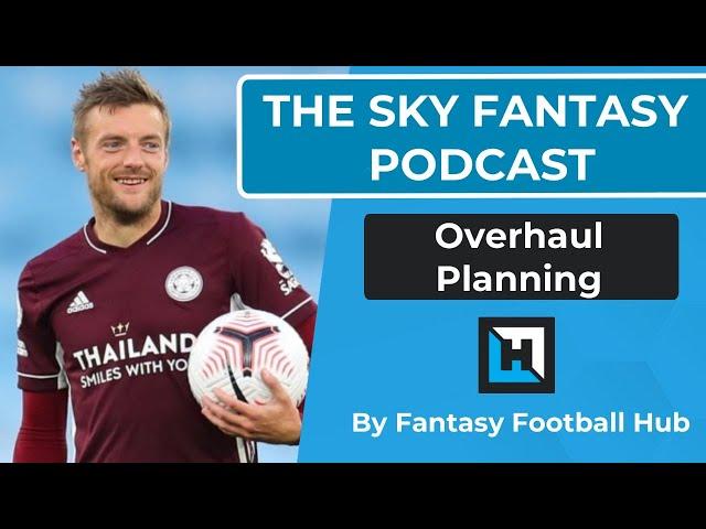 Sky Fantasy Podcast | Overhaul Planning | Fantasy Football Hub | Sky Fantasy Football Tips 20/21