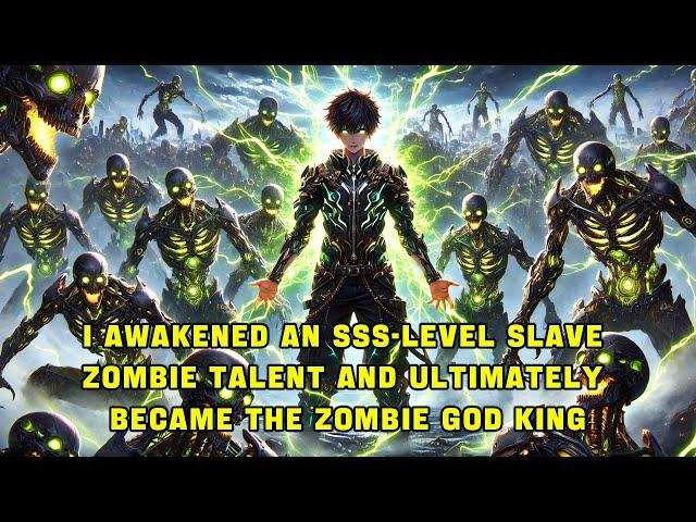 I Awakened an SSS-Level Slave Zombie Talent and Ultimately Became the Zombie God King