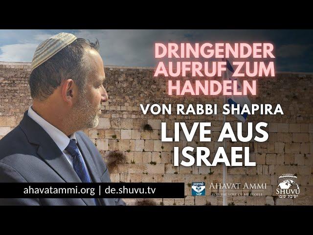 Dringender Aufruf zum Handeln  Von Rabbi Shapira  Live aus Israel