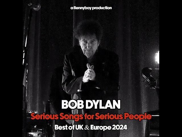 Bob Dylan ~ Serious Songs For Serious People (Bennyboy's Best Of The 2024 Fall Tour)