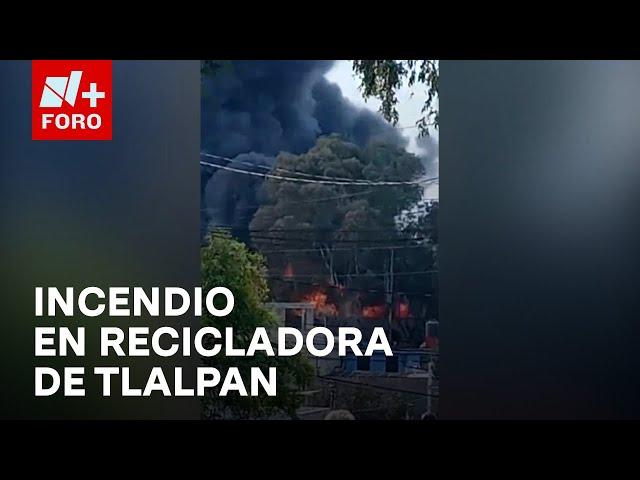 Se reporta fuerte incendio en empresa recicladora en Tlalpan, CDMX - Noticias MX