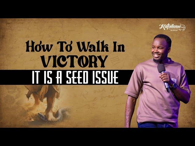 How To Walk In Victory || It Is A Seed Issue || Apostle Joseph Above || Katallasso Fellowship 152