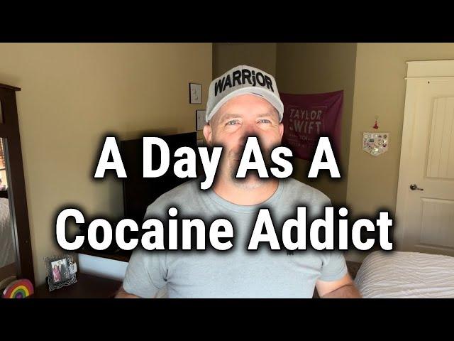 A Day As A Cocaine Addict