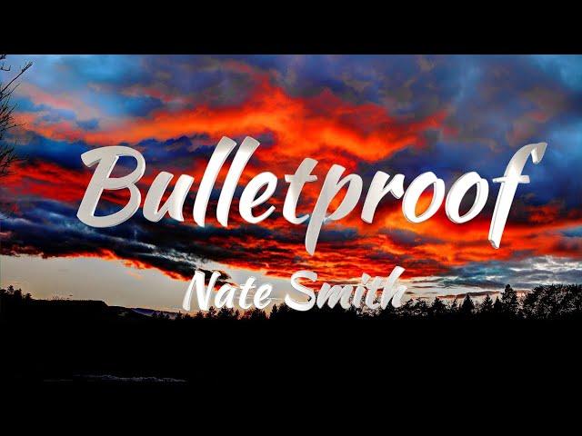 Nate Smith - Bulletproof (Lyrics)