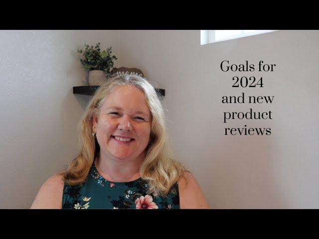 Goals for 2024 and new product reviews January 2024