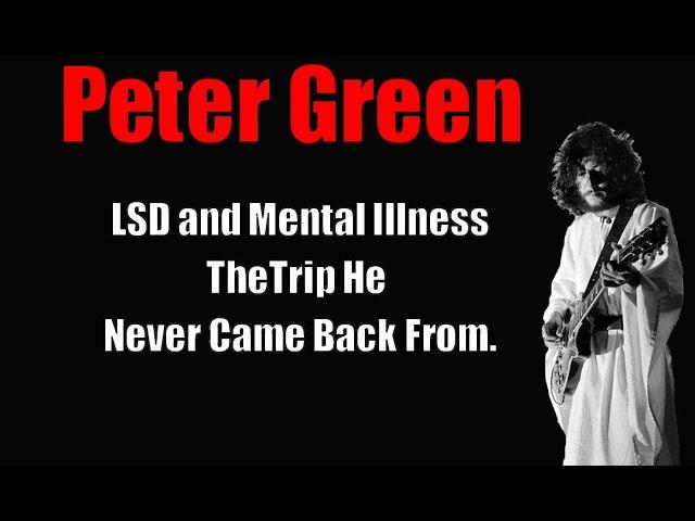 Peter Green-- *Drugs and Mental Illness* The Trip That Took Him Away!