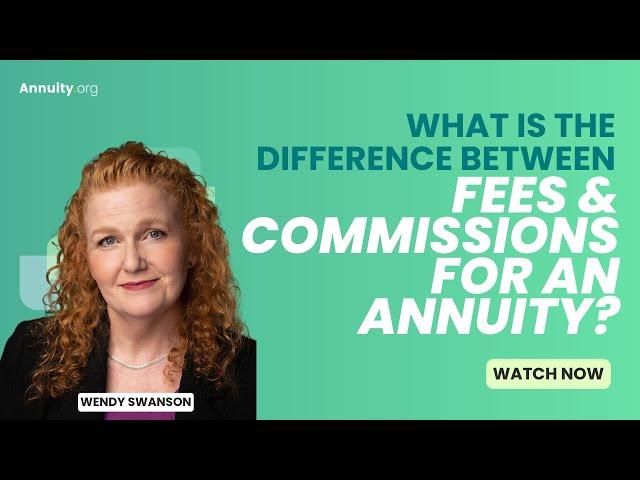 What is the difference between fees and commissions for an annuity?