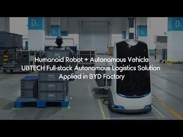 Humanoid Robot+Autonomous Vehicle: UBTECH Autonomous Logistics Solution Applied in BYD Factory