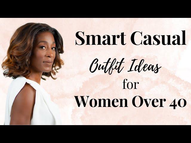 Smart Casual Outfit Ideas 2023 | Fashion Over 40