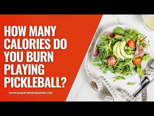 How Many Calories Do You Burn Playing Pickleball | Racquet Sports Center