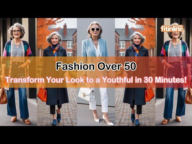 Fashion Over 50: Transform Your Look To A Youthful In 30 Minutes! | Timeless Fashion | Ageless Style