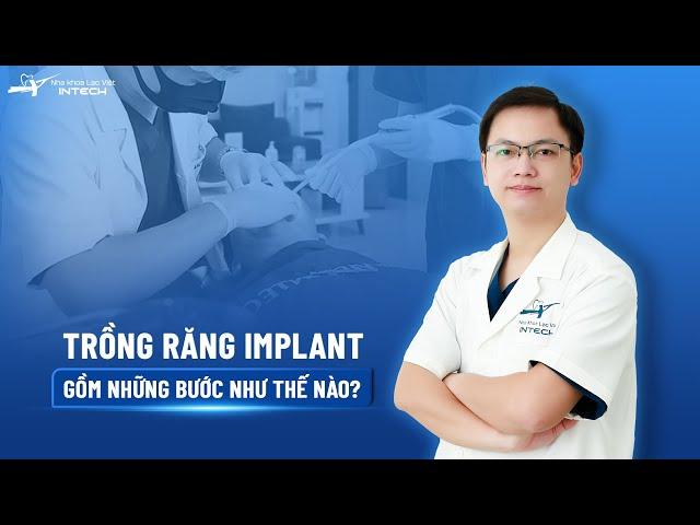 TRỒNG RĂNG IMPLANT GỒM NHỮNG BƯỚC NHƯ THẾ NÀO NHA KHOA LẠC VIỆT INTECH