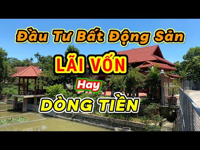 Đầu Tư Bất Động Sản Lãi Vốn hay Dòng Tiền| KIỂU ĐẦU TƯ TẠO RA LÃI VỐN VÀ DÒNG TIỀN Nguyễn Chí Dũng.