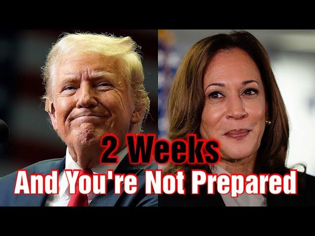 Two Weeks From Election You Are Not Prepared