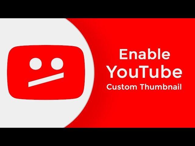 How to Enable Custom Thumbnail on YouTube Video (2019) | A Beginner Guide