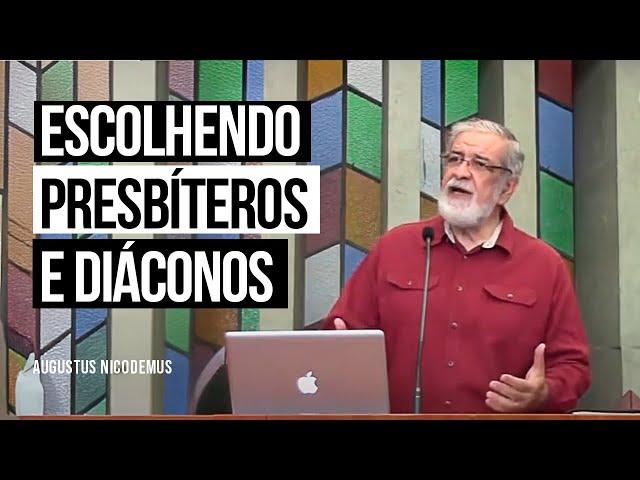 Escolhendo Presbíteros e Diáconos - Augustus Nicodemus