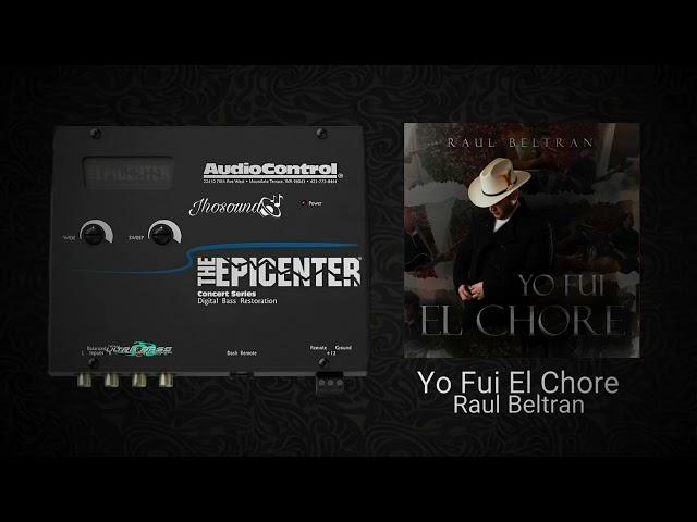 Yo Fui El Chore (Epicenter) - Raul Beltran