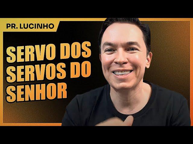 Servo dos servos do Senhor | Pr. Lucinho Barreto