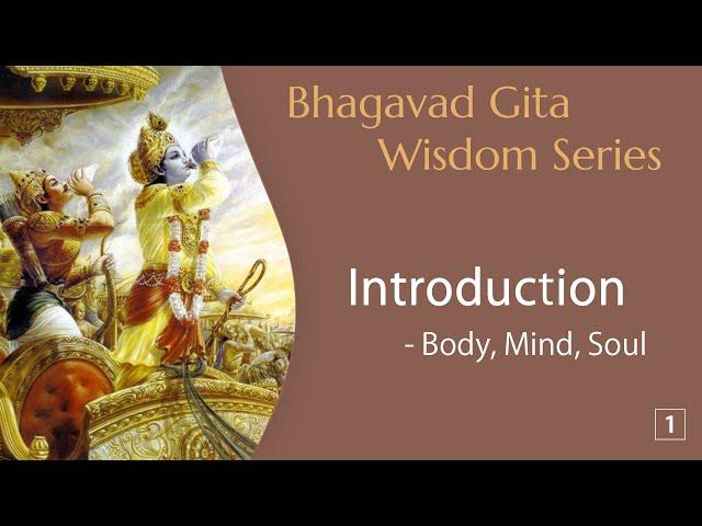 Bhagavad Gita Wisdom #1 Introduction - Body, Mind, Soul