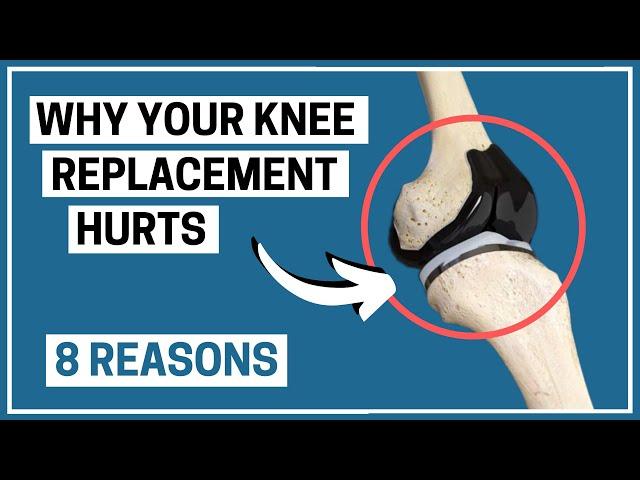 Why is your Knee Replacement painful? 8 possible reasons