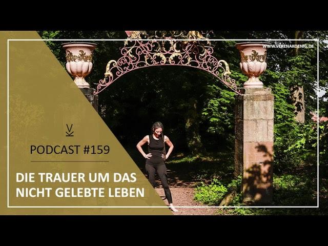 Die Trauer um das nicht gelebte Leben // Podcast #159